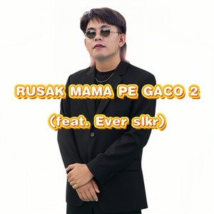 RUSAK MAMA PE GACO 2 (feat. Ever slkr)