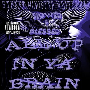 All Up In Ya Brain (Slowed & Blessed)