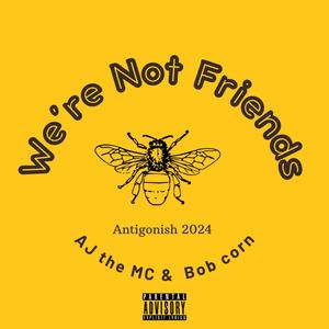 Were Not Friends (feat. Bob corn) [Explicit]