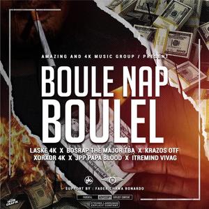 Boule N'ap Boule'l (feat. Laske 4K, Bos Rap TBA, Krazos OTF, Xorxor 4K, JPP Papa Blood & Itremind Vivag) [Explicit]