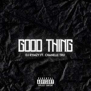 Good Thing (feat. Chanelle Tru) (Explicit)