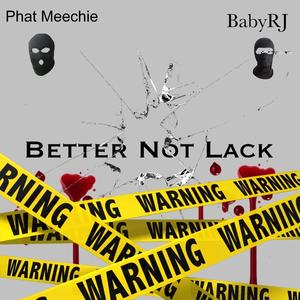 Better Not Lack (feat. Phat Meechie) (Explicit)
