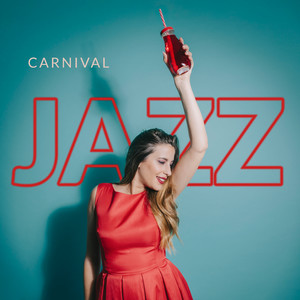 Carnival Jazz - The Hottest Jazz Rhythms for a Latino-Style Carnival Party