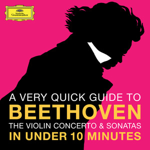 Beethoven: The Violin Concerto & Sonatas in under 10 Minutes