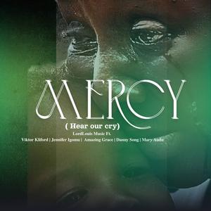 Mercy (Hear Our Cry) (feat. Viktor kliford Amazing Grace DannySong Mary Audu And Jennifer Igomu)