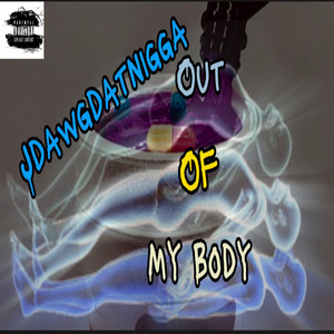 Jdawgdatnigga out of My Body (Explicit)