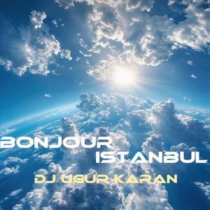 Bonjour Istanbul (feat. Dj Ugur Karan)