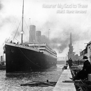 Nearer My God to Thee (R.M.S. Titanic Version)