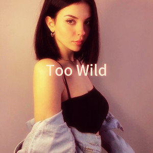 Too Wild (Explicit)