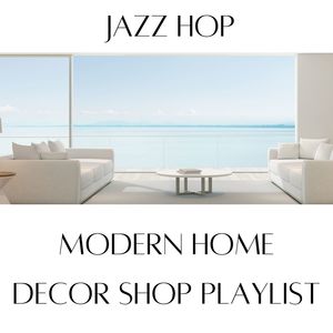 Modern Home Decor Shop Playlist: Jazz Hop for Home Decoration Trendy Shops