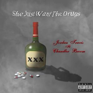 She Just Want the Drugs (feat. Chandler Broom) [Explicit]