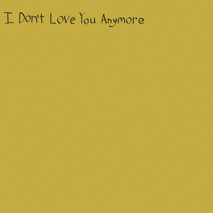 I Don't Love You Anymore