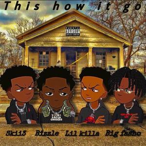 This How It Go (feat. Bizzle, Skii3 & Lil Killa) [Explicit]