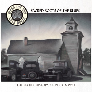 Sacred Roots Of The Blues (When The Sun Goes Down Series)