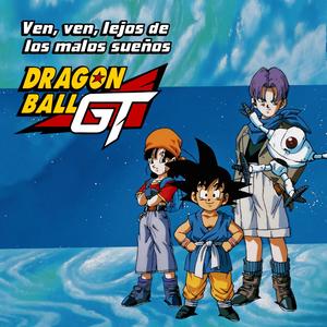 Dragon Ball GT Opening (feat. Dragon Ball & Bola de Dragón)