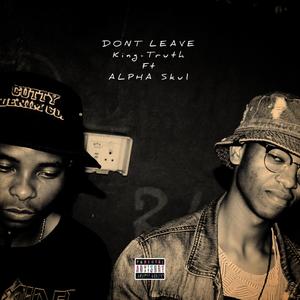 Dont Leave (feat. Alpha Skul) [Explicit]