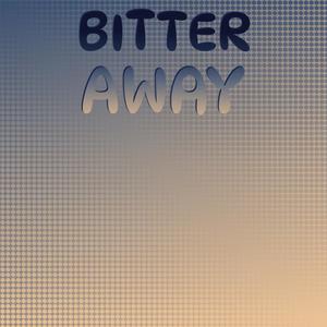 Bitter Away