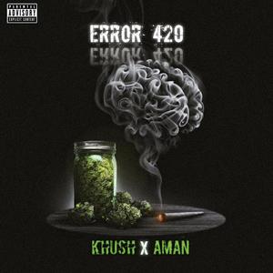 ERROR 420 - KHUSH x AMAN