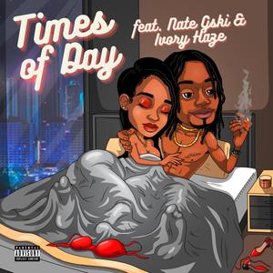 Times of Day (feat. Nate Gski & Ivory Haze) [Explicit]