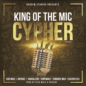 King of the Mic Cypher volume 1(feat. CastroFlex, Antique, KiedMole, Hopemeily & KingdiceWolf) (Explicit)
