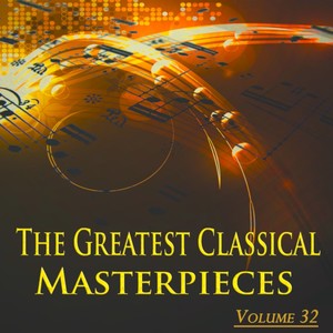 The Greatest Classical Masterpieces, Vol. 32 (Remastered)