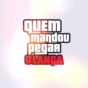 Quem Mandou Pegar o Lança (Explicit)