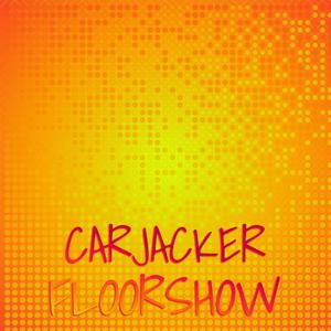 Carjacker Floorshow