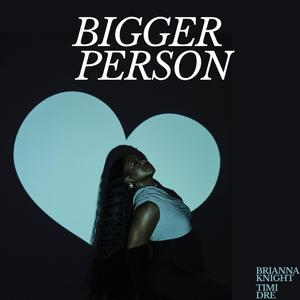 Bigger Person (feat. Timi Dre)