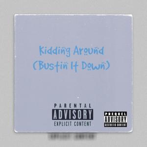 Kidding Around (Bustin it Down) [Explicit]