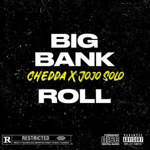 BIG BANK ROLL (feat. Chedda) [Explicit]