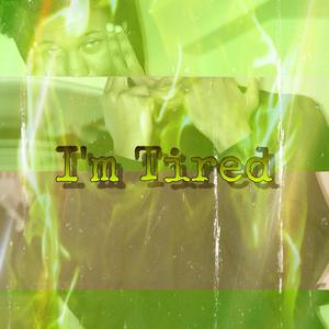 I'm Tired (Explicit)