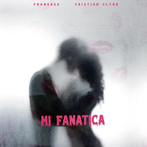 Mi fanatica (feat. cristian clyde) [Explicit]