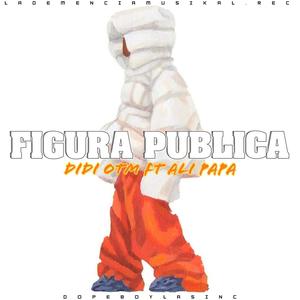 FIGURA PUBLICA (feat. DIDI OTM & ALI PAPA) (Explicit)
