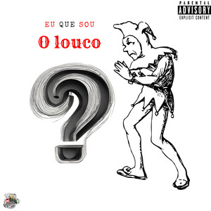 Eu Que Sou o Louco? (Explicit)