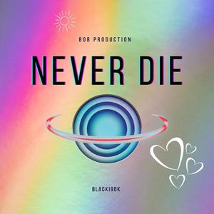 NEVER DIE