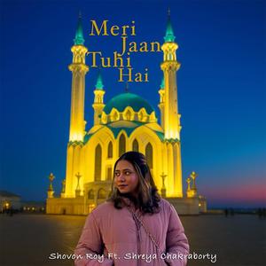 Meri Jaan Tuhi Hai (feat. Shreya Chakraborty)