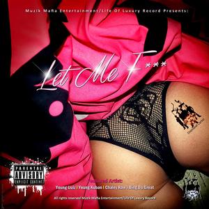 Let Me F - ReMix (feat. Young Kuban, Chaley Raw & Bing Da Great) ) (Explicit)