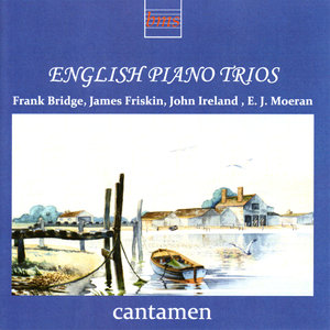 English Piano Trios: Bridge, Friskin, Ireland, Moeran