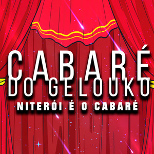 Cabaré do Gelouko (Niterói é o Cabaré) [Explicit]