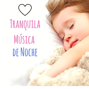 Tranquila Música de Noche - Canciones para Hacer Dormir Niños y Bebés Recién Nacidos