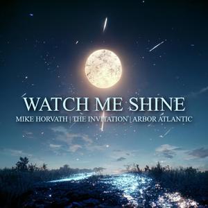 Watch Me Shine (feat. The Invitation & Arbor Atlantic)