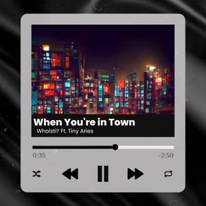 When You're in Town (feat. Tiny Aries) (Explicit)