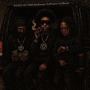 Waste No Time (feat. RGKreepn, NyWickem & TyGBando) (Explicit)