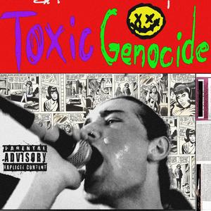 TOXIC GENOCIDE (Explicit)