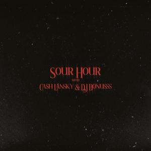 Sour Hour (feat. Cash Lansky & DJ Bonusss) [Explicit]