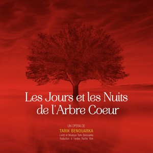 Les Jours et les Nuits de l'Arbre Coeur - Opéra de Tarik Benouarka