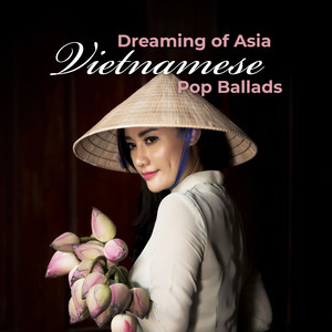 Dreaming of Asia- Vietnamese Pop Ballads