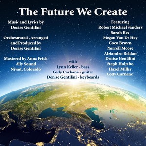 The Future We Create (feat. Robert Michael Sanders, Sarah Rex, Megan Van De Hey, Debra Collins, Norrell Moore, Alejandro Roldan, Steph Holmbo, Hazel Miller & Cody Carbone)