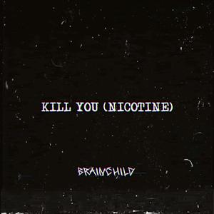 Kill You (Nicotine)