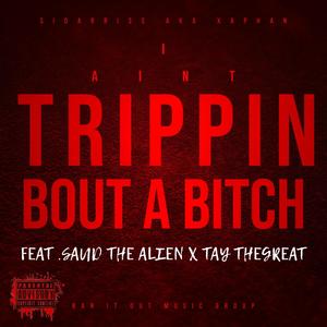 I AINT TRPPIN BOUT A ***** (Explicit)